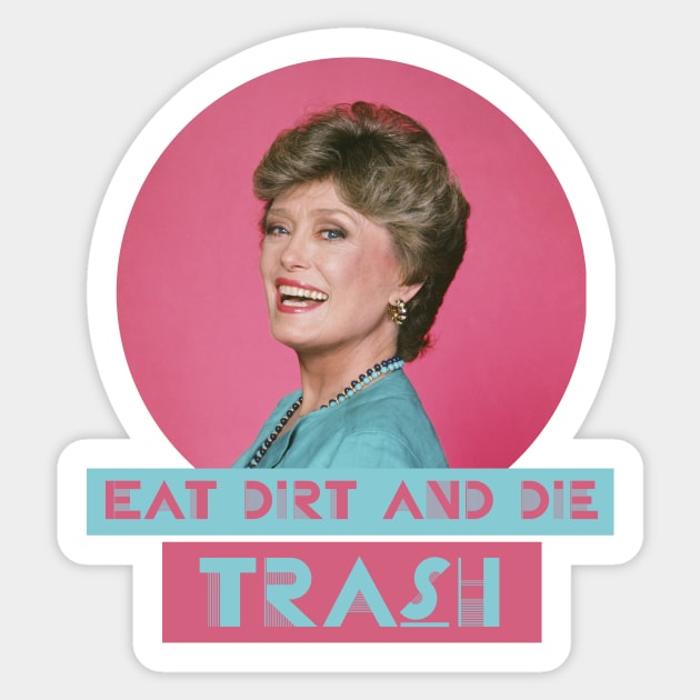 Eat Dirt and Die Trash – Blanch, The Golden Girls Sticker by VonBraun